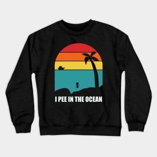 I Pee In The Ocean Crewneck Sweatshirt